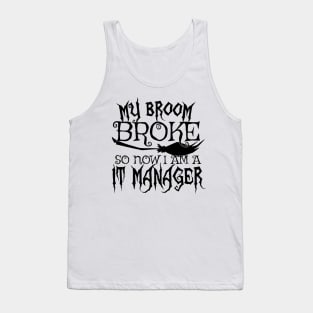 My Broom Broke So Now I Am A IT Manager - Halloween design Tank Top